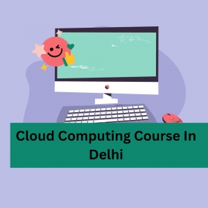 A Comprehensive Cloud Computing Course in Delhi